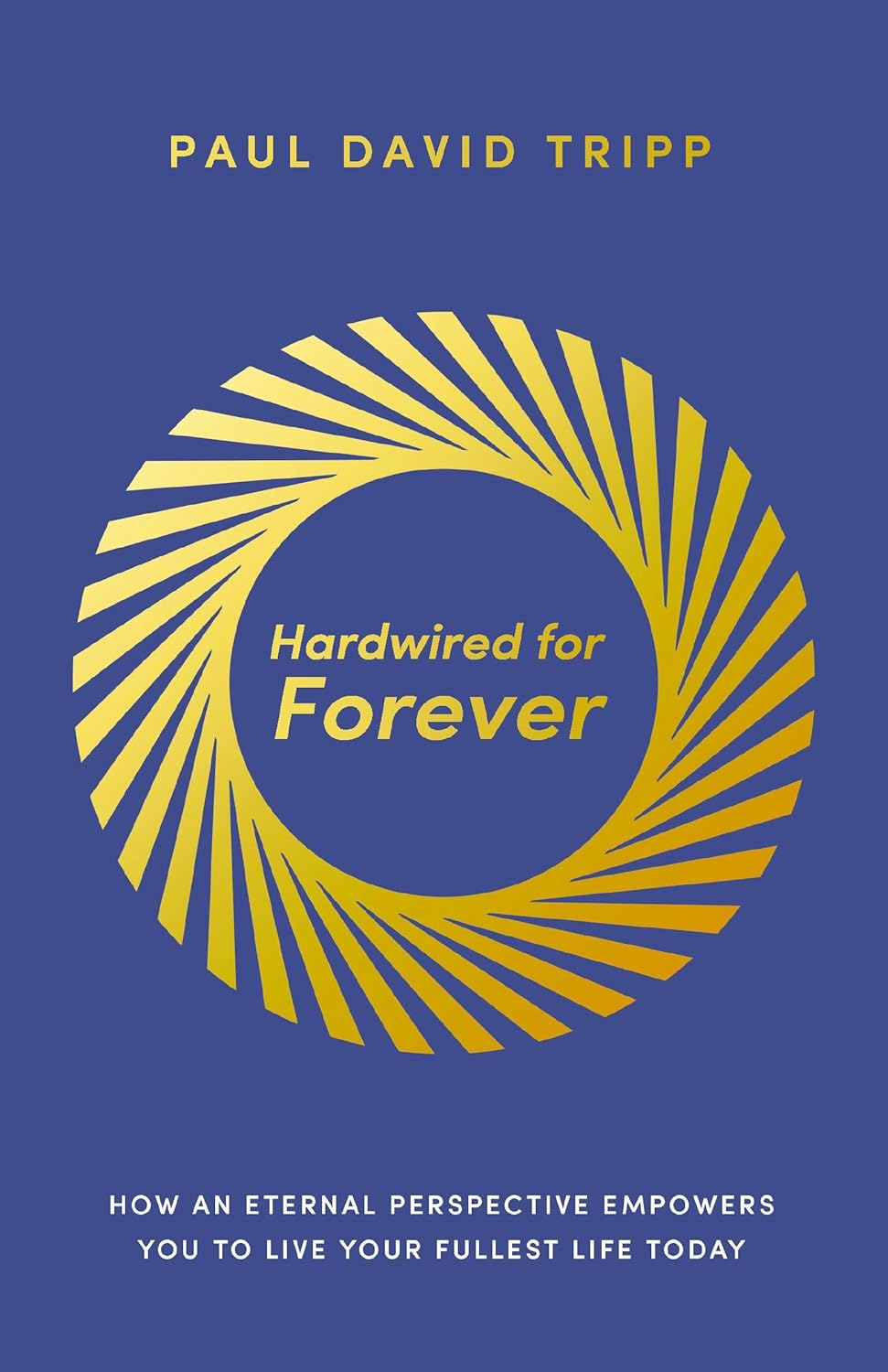 Hardwired for Forever: How an Eternal Perspective Empowers You to Live Your Full