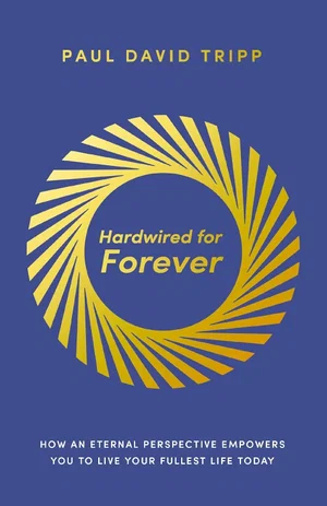 Hardwired for Forever: How an Eternal Perspective Empowers You to Live Your Full