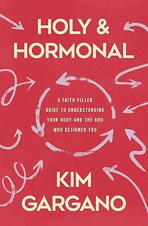 Holy and Hormonal: A Faith-Filled Guide to Understanding Your Body and the God
