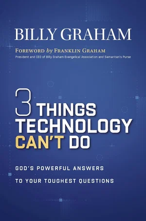 Three Things Technology Can't Do: God's Powerful Answers to Your Toughest Questi