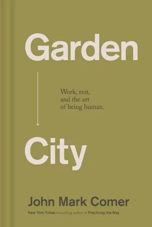 Garden City: Work, Rest, and the Art of Being Human