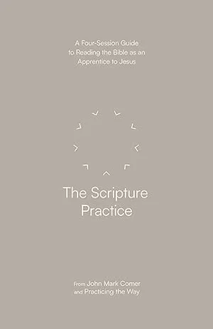 The Scripture Practice: A Four-Session Guide to Reading the Bible as an