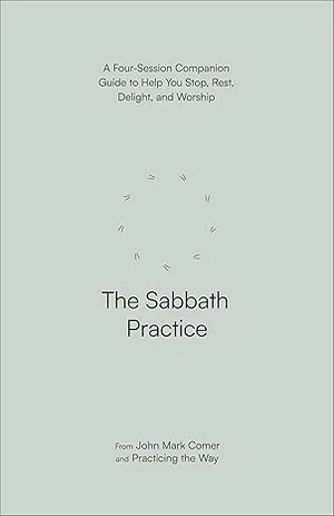 The Sabbath Practice: A Four-Session Companion Guide to Help You Stop, Rest,