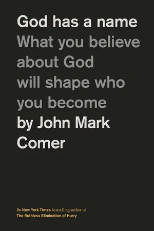 God Has a Name: What You Believe about God Will Shape Who You Become
