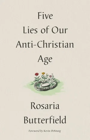 Five Lies of Our Anti-Christian Age