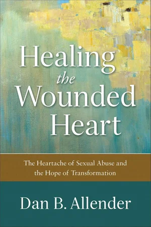 Healing the Wounded Heart: The Heartache of Sexual Abuse and the
