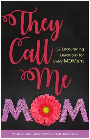 They Call Me Mom: 52 Encouraging Devotions for Every Moment
