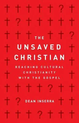 The Unsaved Christian: Reaching Cultural Christianity with the Gospel