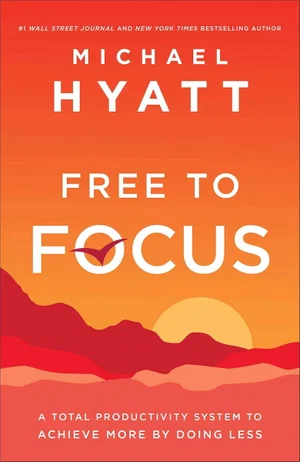 Free to Focus: A Total Productivity System to Achieve -Hardcover
