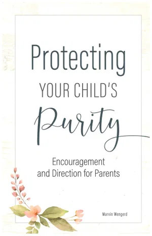 Protecting Your Child's Purity -Encouragement and Direction for Parents