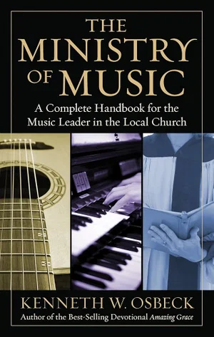 The Ministry of Music: A Complete Handbook for the Music Leader in