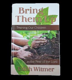 Bring Them Up -Training Our Children in the Fear of the Lord