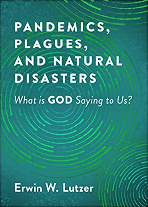 Pandemics, Plagues, and Natural Disasters: What Is God Saying to Us?