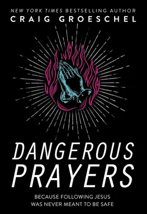 Dangerous Prayers: Because Following Jesus Was Never Meant to Be Safe