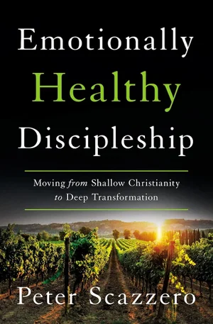 Emotionally Healthy Discipleship: Moving from Shallow Christianity