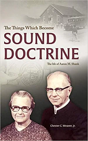 The Things Which Become Sound Doctrine: The life of Aaron M. Shank