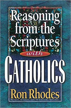 Reasoning from the Scriptures with Catholics