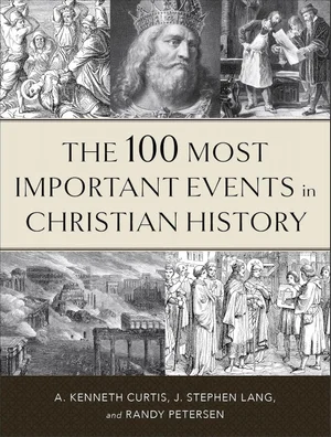 The 100 Most Important Events in Christian History