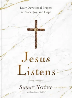 Jesus Listens: Daily Devotional Prayers of Peace, Joy, and Hope