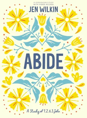 Abide - Bible Study Book with Video Access: A Study of 1, 2, and 3 John