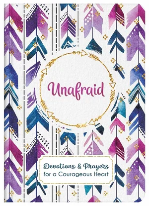 Unafraid (Devotions & Prayers for a Courageous Heart)