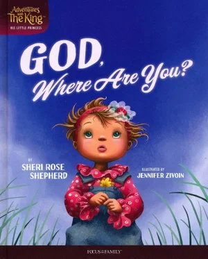 God, Where Are You? -Adventures with the King: His Little Princess #2
