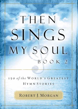 Then Sings My Soul: 150 of the World's Greatest Hymn Stories #2