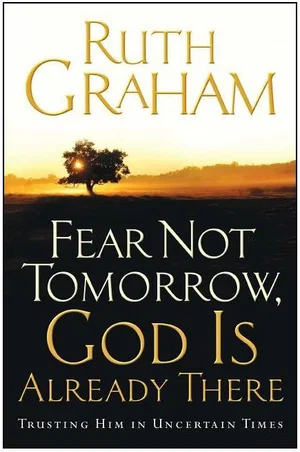 Fear Not Tomorrow, God Is Already There: Trusting Him in Uncertain Times