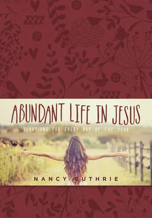 Abundant Life in Jesus:Devotions for Every Day of the Year