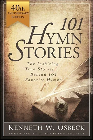 101 Hymn Stories: The Inspiring True Behind 101 Favourite Hymns