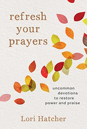 Refresh Your Prayers: Uncommon Devotions to Restore