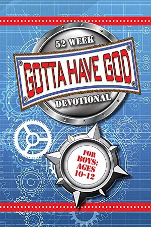 52 Week Gotta Have God Devotional: For Boys Ages 10-12