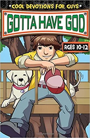 Gotta Have God -Cool Devotions for Guys Ages 10-12