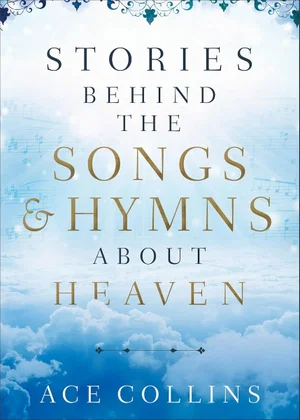 Stories Behind the Songs and Hymns about Heaven -Hardcover