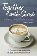Together With Christ: A Dating Couples Devotional: 52 Devotions and Bible Studie