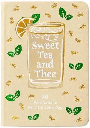 Sweet Tea and Thee: 90 Devotions to Perk Up Your Day