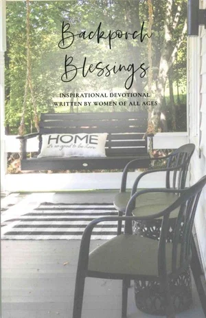 Backporch Blessings: Inspirational Devotional Written by Women of all Ages