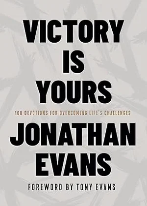 Victory Is Yours: 100 Devotions for Overcoming Life's Challenges