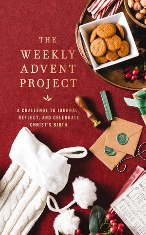 The Weekly Advent Project: A Challenge to Journal, Reflect, and Celebrate Christ