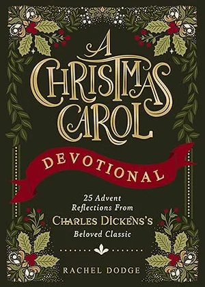 A Christmas Carol Devotional: 25 Advent Reflections from Charles Dickens's Belov