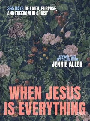 When Jesus Is Everything: 365 Days of Faith, Purpose, and Freedom in Christ