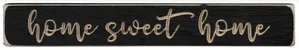 Black Sign - Home Sweet Home 12"x1.75"