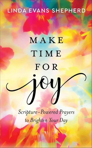 Make Time for Joy: Scripture-Powered Prayers to Brighten Your Day