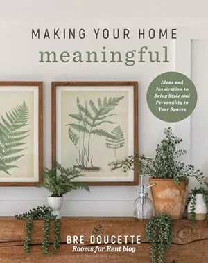 Making Your Home Meaningful:Ideas and Inspiration to Bring Style and Personality