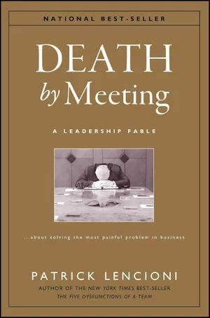 Death by Meeting: A Leadership Fable...about Solving