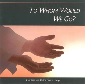 To whom Would We Go Cd 2019 -Cumberland Valley Youth Chorus