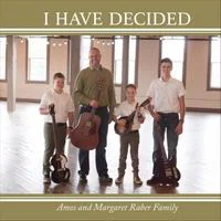 I have Decided -CD 2017 -Amos and Margaret Raber Family