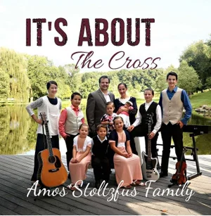 It's About the Cross CD -Amos Stultzfus Family 2018