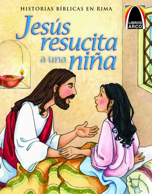 Jesus resucita a una nina -Historias Biblicas En Rima-Spanish Edition