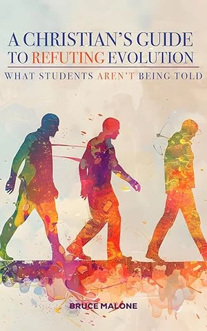 A Christian's Guide to Refuting Evolution: What Student's Aren't Being Told